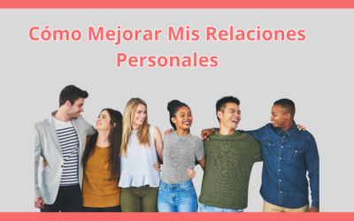 Cómo Mejorar Mis Relaciones Personales